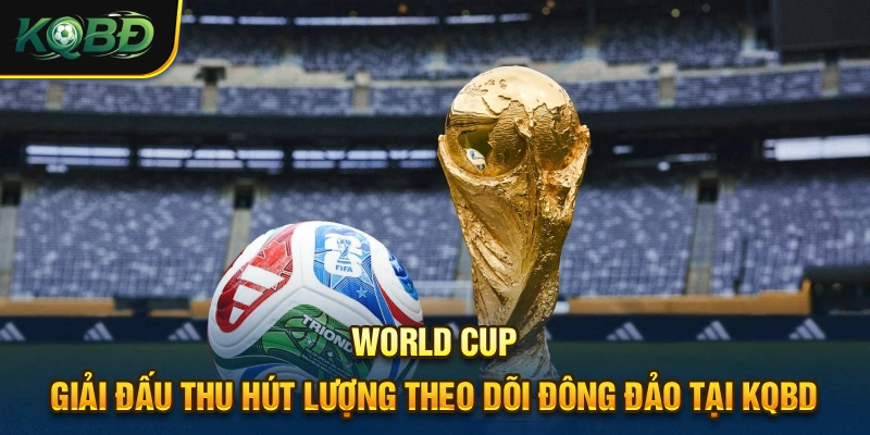 KQBD | Cập Nhật Tỷ Số & Kết Quả Bóng Đá Trực Tuyến Mới Nhất 19 Wolrd cup là một trong những giải đấu được theo dõi nhiều nhất tại đây